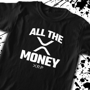 Crypto Meme XRP Cryptocurrency All The Money Quote T-Shirt