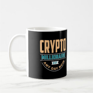 Crypto Millionaire - Any Day Now Coffee Mug