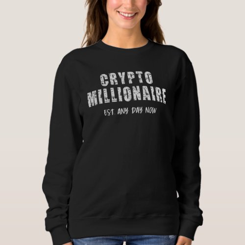 Crypto Millionaire Bitcoin Established Any Day Now Sweatshirt