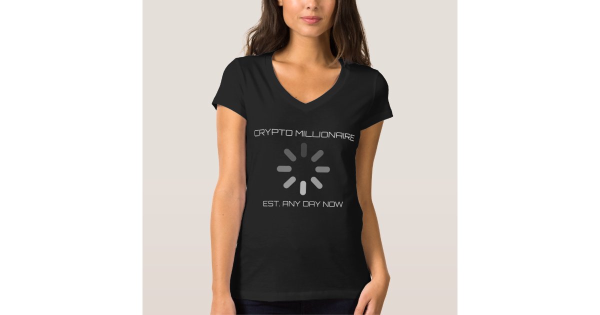 Crypto Millionaire Est Any Day Now Loading Sign T Shirt Zazzle Com Crypto Millionaire Est Any Day Now Loading Sign T Shirt Zazzle Com