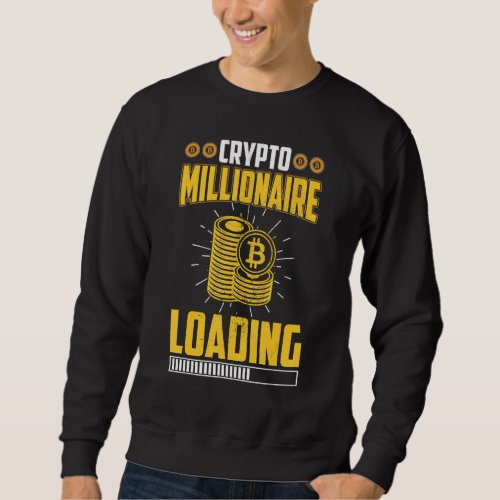Crypto Millionaire Loading Bitcoin Btc Cryptocurre Sweatshirt
