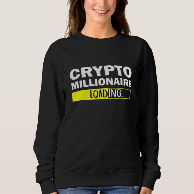 Crypto Millionaire Loading Bitcoin Ethereum Sweatshirt (Front)