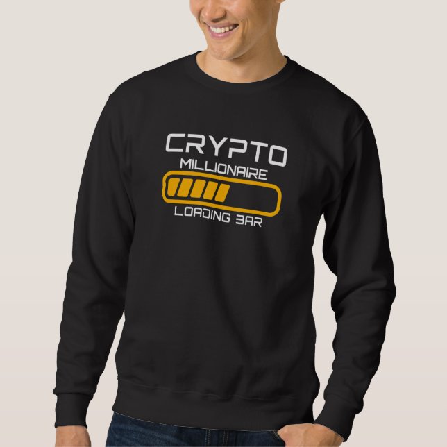Crypto Millionaire Loading Cryptocurrency Trading  Sweatshirt (Front)