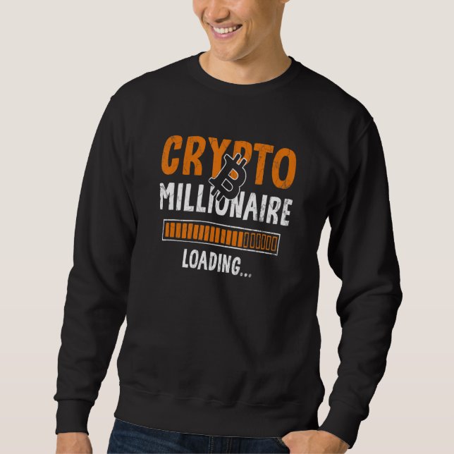 Crypto Millionaire Loading Currency Traders Invest Sweatshirt (Front)