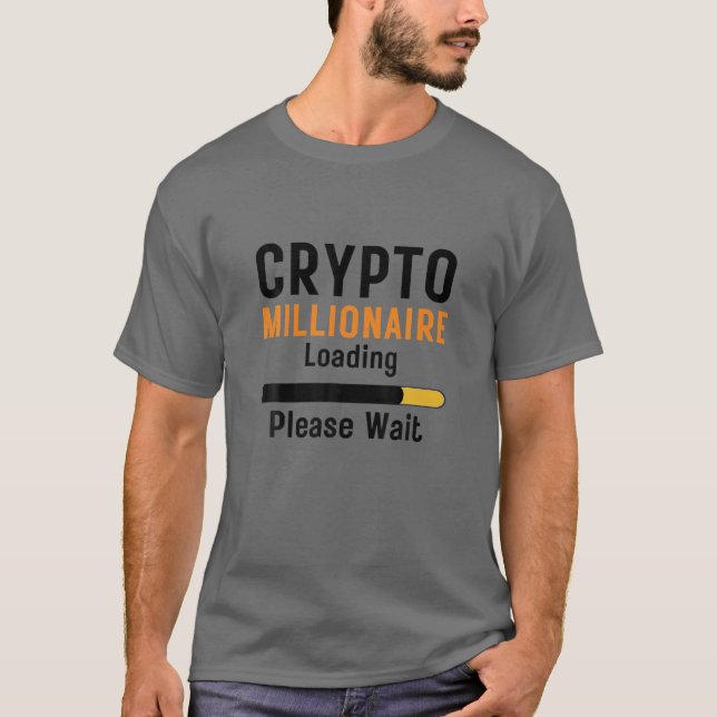 Crypto Millionaire Loading Funny Crypto Currency O T-Shirt (Front)
