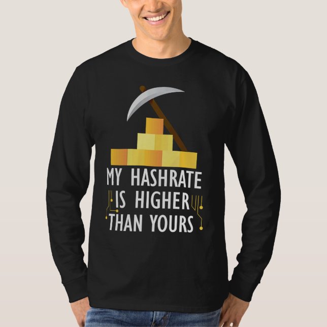 Crypto My Hashrate Is Higher Than Yours T-Shirt (Front)