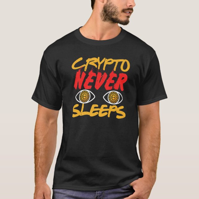Crypto Never Sleeps Cryptocurrency Bitcoin Sarcast T-Shirt (Front)