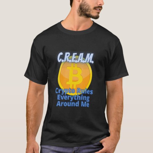 Crypto Rules Everything Around Me C R E A M Bitcoi T_Shirt