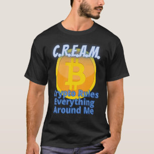 Crypto Rules Everything Around Me C R E A M Bitcoi T-Shirt