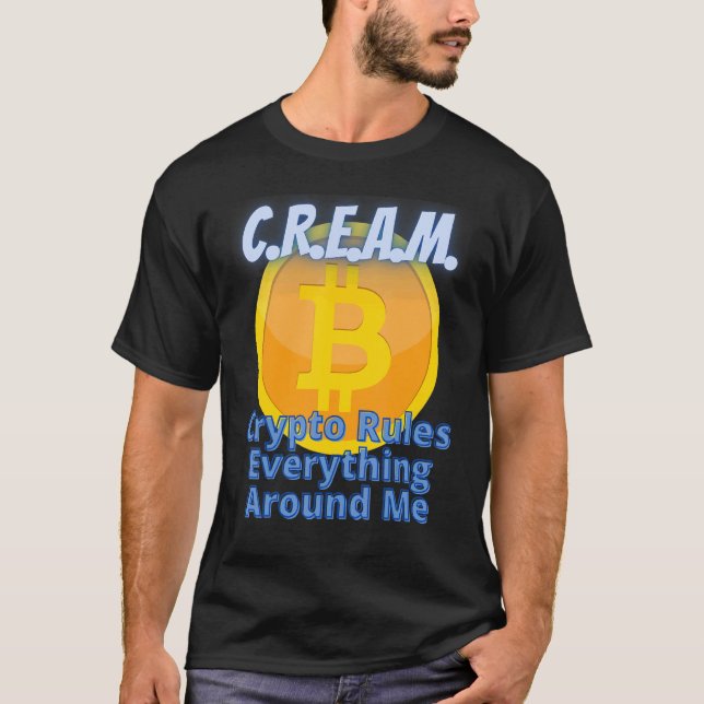 Crypto Rules Everything Around Me C R E A M Bitcoi T-Shirt (Front)