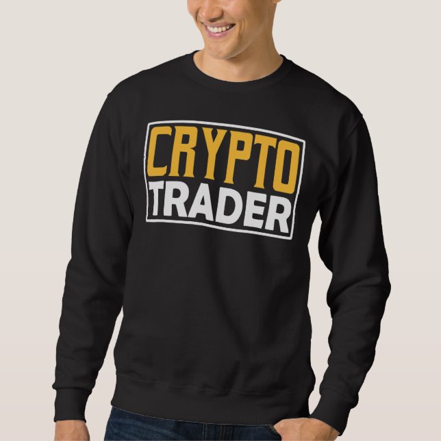 Crypto Trader Trade Trading Cryptos Sweatshirt (Front)