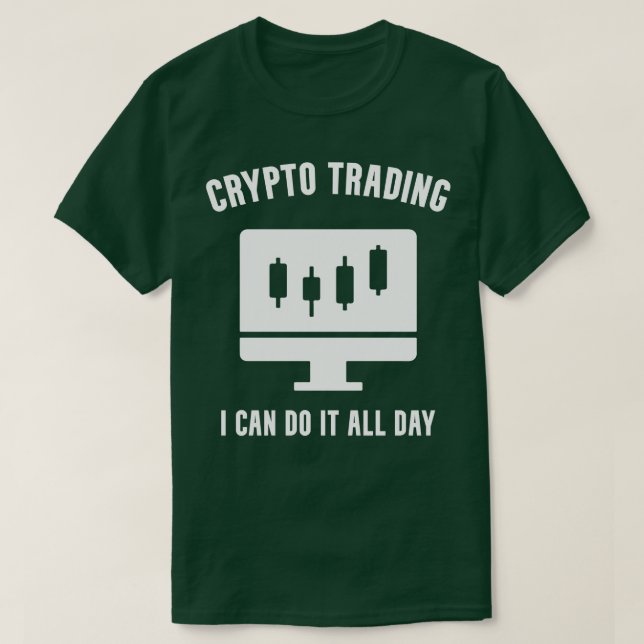 Crypto Trading I Can Do It All Day T-Shirt (Design Front)