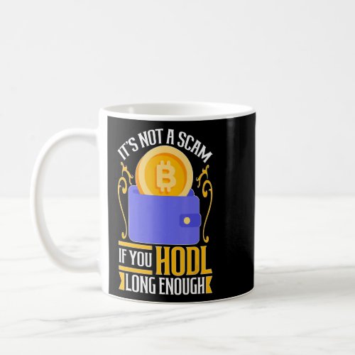 Cryptocurrency Its Not A Scam If You HODL Long En Coffee Mug
