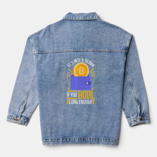 Cryptocurrency Its Not A Scam If You HODL Long En Denim Jacket
