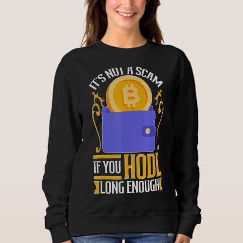 Cryptocurrency Its Not A Scam If You HODL Long En Sweatshirt