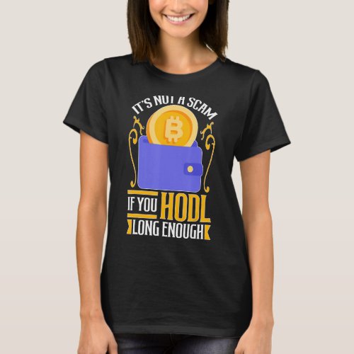 Cryptocurrency Its Not A Scam If You HODL Long En T_Shirt