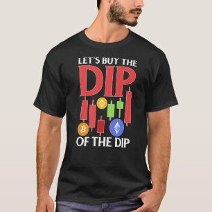 Cryptocurrency Let's Buy The Dip Of The Dip T-Shirt