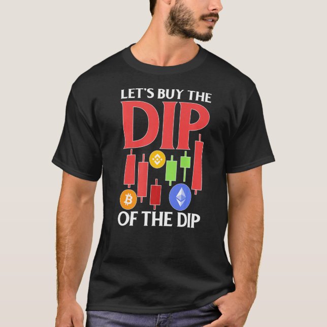Cryptocurrency Let's Buy The Dip Of The Dip T-Shirt (Front)