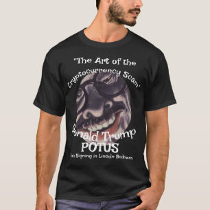 Cryptocurrency Scam the Art of" Donald Trump POTUS T-Shirt