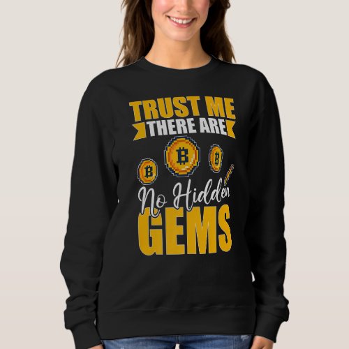 Cryptocurrency Trust Me There Are No Hidden Gems Sweatshirt