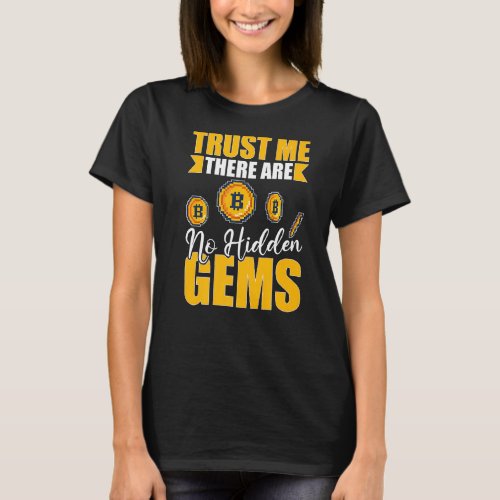 Cryptocurrency Trust Me There Are No Hidden Gems T_Shirt