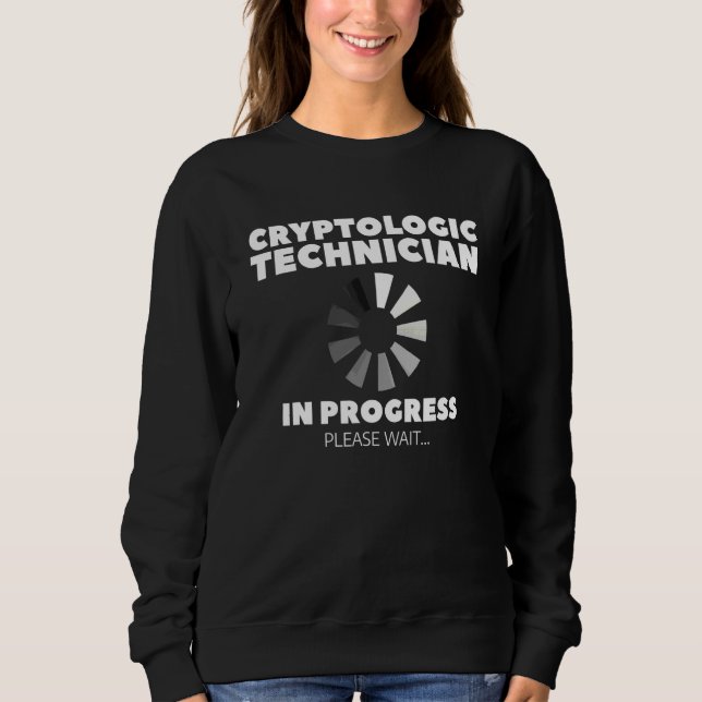 Cryptologic Technician In Progress Please Wait Cry Sweatshirt (Front)