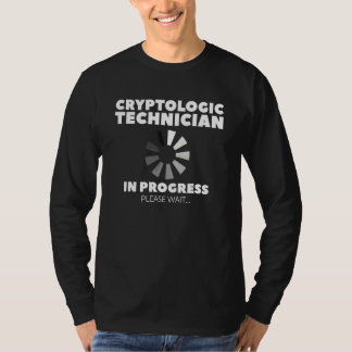 Cryptologic Technician In Progress Please Wait Cry T-Shirt