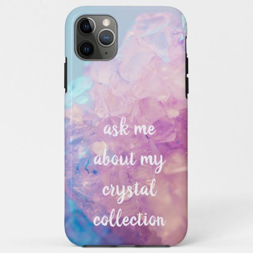 Crystal Collector iPhone 11 Pro Max Case