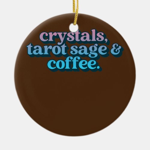 Crystals Tarot Sage And Coffee Crystal Collector Ceramic Ornament