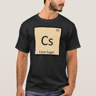 Cs - Cane Sugar Chemistry Periodic Table Symbol T-Shirt