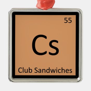 Cs - Club Sandwiches Chemistry Periodic Table Metal Ornament by itselemental at Zazzle