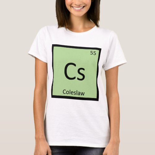 Cs _ Coleslaw Chemistry Periodic Table Symbol T_Shirt