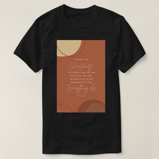 CS Lewis Quotes I believe in Christianity like the T-Shirt (Design Front)