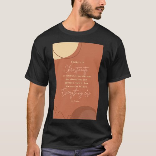 CS Lewis Quotes I believe in Christianity like the T_Shirt