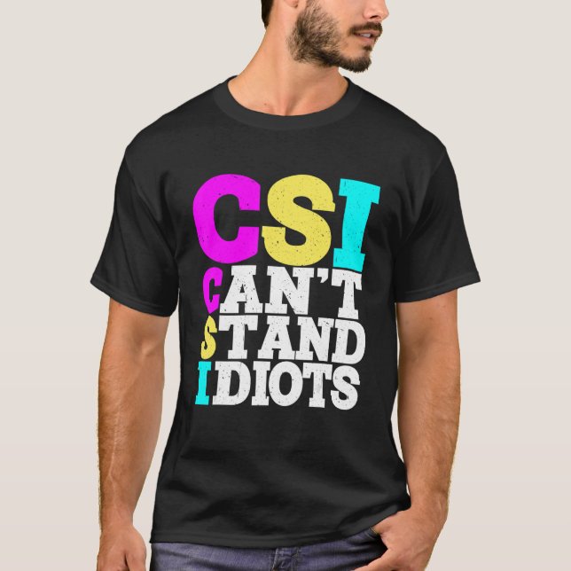 Csi Can't Stand Idiots _ T-Shirt (Front)