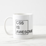 CSS IS AWESOME mug<br><div class="desc">The original and best CSS IS AWESOME mug! Accept no imitators! Your developers will overflow their box model when they see you toting your hilarious mug!</div>