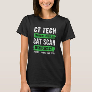 CT Tech Known as Cat Scan - Radiologic Technologis T-Shirt