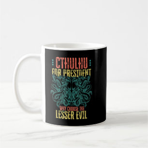 Cthulhu For President Why Choose The Lesser Evil S Coffee Mug