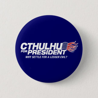 cthulhu for president - why settle for a lesser ev button