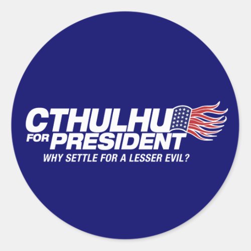 cthulhu for president _ why settle for a lesser ev classic round sticker