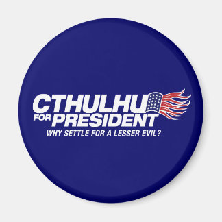 cthulhu for president - why settle for a lesser ev magnet