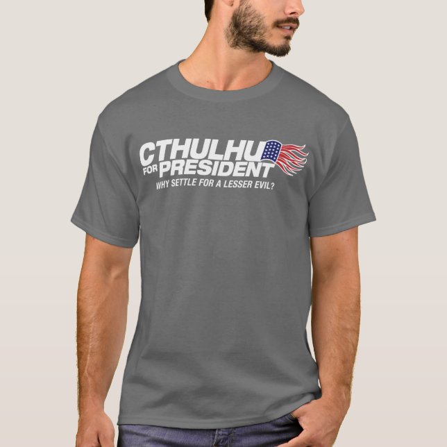 cthulhu for president - why settle for a lesser ev T-Shirt (Front)