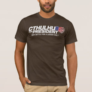 cthulhu for president - why settle for a lesser ev T-Shirt