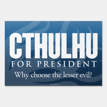 Cthulhu For President Yard Sign by Libertymaniacs at Zazzle