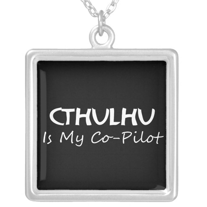 Cthulhu Is My Co Pilot Necklaces