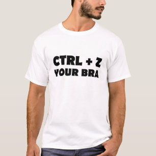 CTL + Z (Undo) Your Bra Keyboard Shortcut Pun T-Shirt