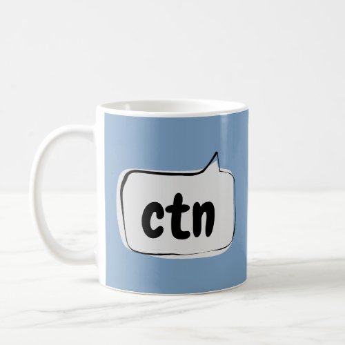 ctn Speech Bubble _ Cant talk now Coffee Mug