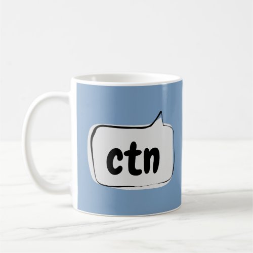 ctn Speech Bubble _ Cant talk now Coffee Mug