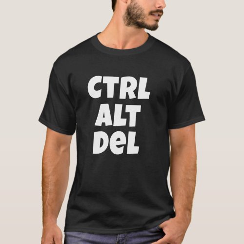 Ctrl Alt Del Funny Tech Help Desk T_Shirt