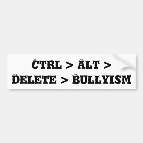 Ctrl  Alt  Delete  Bullyism _ Anti Bully Bumper Sticker